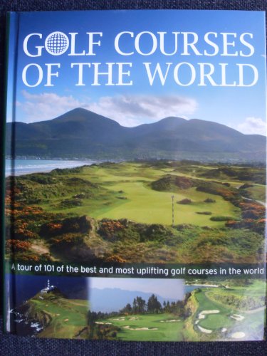 Imagen de archivo de Golf Courses of the World: A tour of 101 of the best and most uplifting golf courses in the world a la venta por WorldofBooks