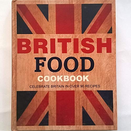 Stock image for British Food Cookbook (Celebrate Britain in over 90 recipes) for sale by WorldofBooks