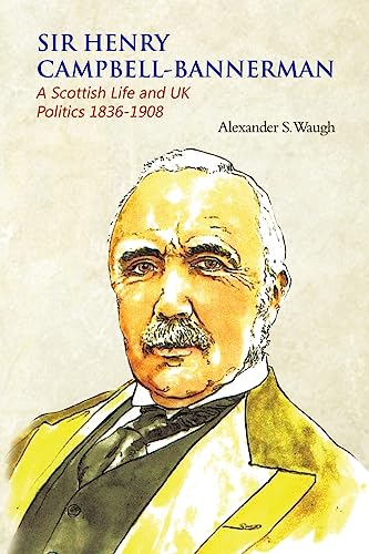 Stock image for Sir Henry Campbell-Bannerman - A Scottish Life and UK Politics 1836-1908 for sale by WorldofBooks