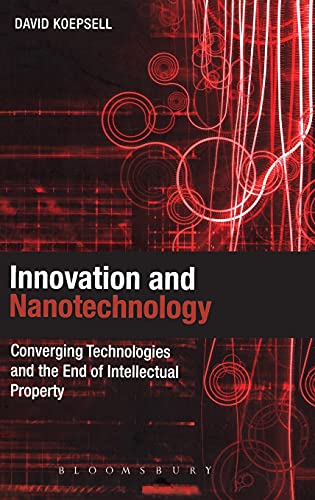 Stock image for Innovation and Nanotechnology: Converging Technologies And The End of Intellectual Property for sale by Midtown Scholar Bookstore