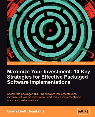 Beispielbild fr Maximize Your Investment: 10 Key Strategies for Effective Packaged Software Implementations zum Verkauf von Chiron Media
