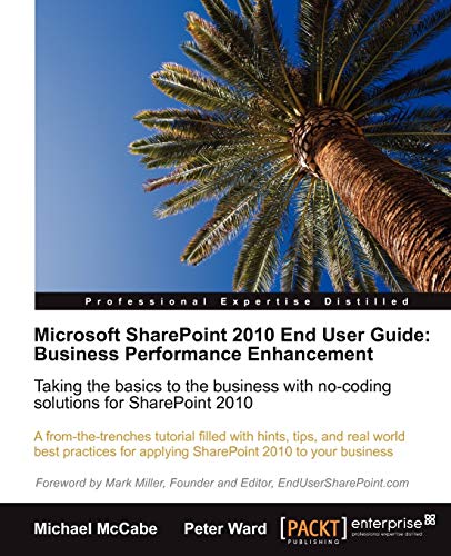 9781849680660: Microsoft SharePoint 2010 End User Guide: Business Performance Enhancement: Taking the basics to the business with no-coding solutions for the SharePoint 2010 user with this book and eBook