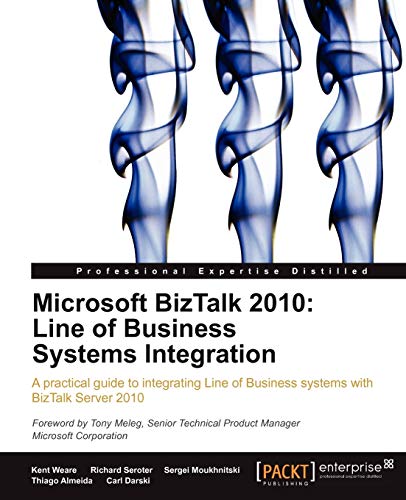 Microsoft Biztalk 2010: Line of Business Systems Integration (9781849681902) by Weare, Kent; Seroter, Richard; Moukhnitski, Sergei