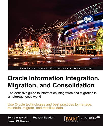 Oracle Information Integration, Migration, and Consolidation (9781849682206) by Laszewski, Tom; Williamson, Jason