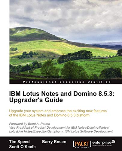 IBM Lotus Notes and Domino 8.5.3: Upgrader's Guide: Upgrade Your System and Embrace the Exciting New Features of the IBM Lotus Notes and Domino 8.5.3 Platform (9781849683944) by Speed, Tim; Rosen, Barry; O'keefe, Scott