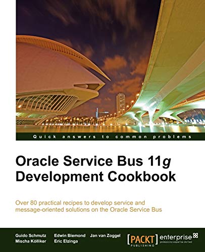 Oracle Service Bus 11g Development Cookbook (9781849684446) by Schmutz, Guido; Biemond, Edwin; Van Zoggel, Jan