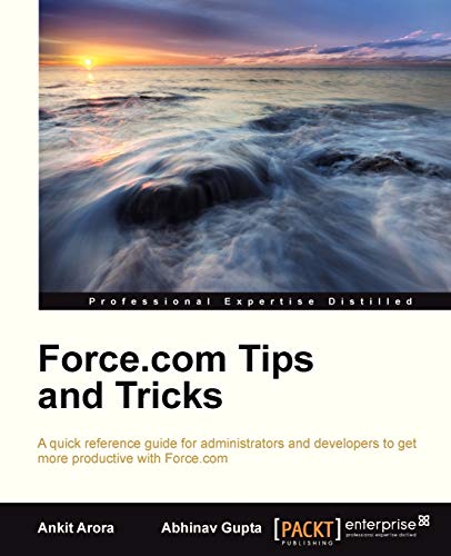 9781849684743: Force.com Tips and Tricks: A Quick Reference Guide for Administrators and Developers to Get More Productive With Force.com