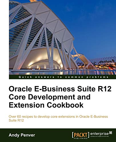Stock image for Oracle E-Business Suite R12 Core Development and Extension Cookbook for sale by Irish Booksellers