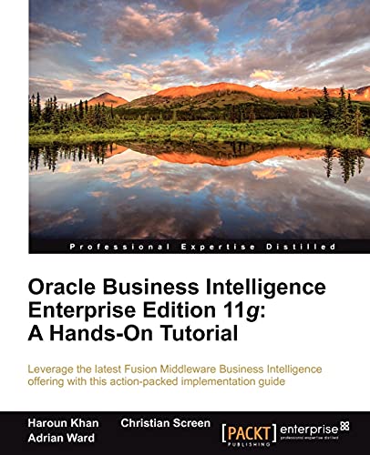 Oracle Business Intelligence Enterprise Edition 11g: A Hands-On Tutorial (9781849685665) by Khan, Haroun; Screen, Christian; Ward, Adrian