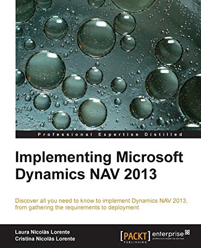 Beispielbild fr Implementing Microsoft Dynamics NAV 2013: Discover All You Need to Know to Implement Dynamics Nav 2013, from Gathering the Requirements to Deployment zum Verkauf von WorldofBooks