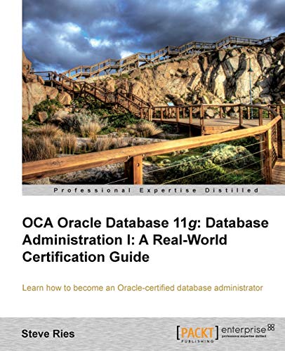 Stock image for Oca Oracle Database 11g: Database Administration I: a Real-world Certification Guide. Learn How to Become an Oracle-certified Database Administrator for sale by Book Deals