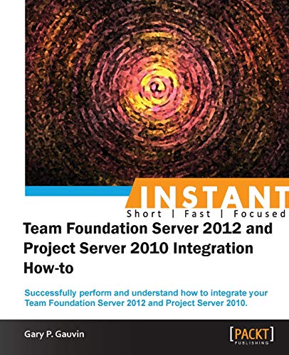 9781849688543: Instant Team Foundation Server 2012 and Project Server 2010 Integration How-to