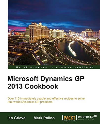 Stock image for Microsoft Dynamics GP 2013 Cookbook: Over 110 Immediately Usable and Effective Recipes to Solve Real-world Dynamics Gp Problems for sale by -OnTimeBooks-