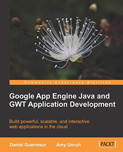 9781849690447: Google App Engine Java and GWT Application Development: Build Powerful, Scalable, and Interactive Web Applications in the Cloud