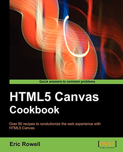 9781849691369: HTML5 Canvas Cookbook: Over 80 Recipes to Revolutionize the Web Experience With Html5 Canvas