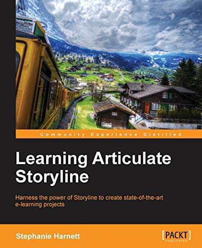9781849694223: Learning Articulate Storyline: Harness the Power of Storyline to Create State-of-the-Art E-Learning Projects