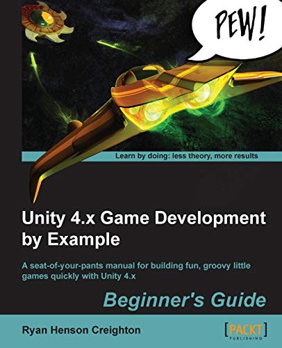 9781849695268: Unity 4.x Game Development by Example Beginner's Guide: A Seat-of-your-pants Manual for Building Fun, Groovy Little Games Quickley With Unity 4.x