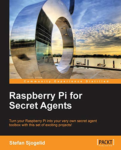 9781849695787: Raspberry Pi for Secret Agents: Turn You Raspberry Pi into Your Very Own Secret Agent Toolbox With This Set of Exciting Projects!