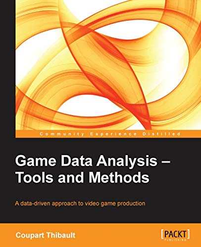 9781849697903: Game Data Analysis: Tools and Methods, A Data-Driven Approach to Video Game Production