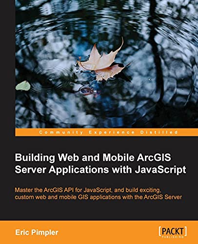 9781849697965: Building Web and Mobile ArcGIS Server Applications With JavaScript