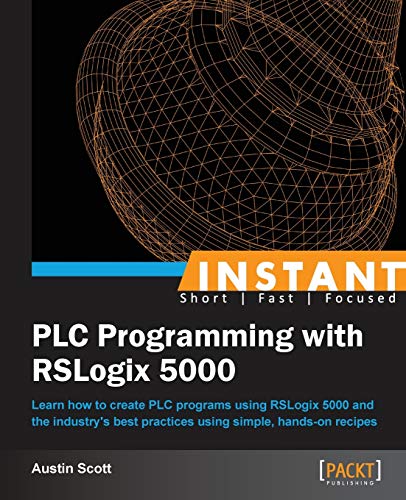 Imagen de archivo de Instant PLC Programming with RSLogix 5000: Learn how to create PLC programs using RSLogix 5000 and the industry's best practices using simple, hands-o a la venta por ThriftBooks-Atlanta