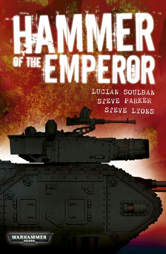 Hammer of the Emperor: An Imperial Guard Omnibus (Warhammer 40,000) (9781849700290) by Soulban, Lucien; Lyons, Steve; Parker, Steve