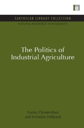 Beispielbild fr The Politics of Industrial Agriculture zum Verkauf von Blackwell's