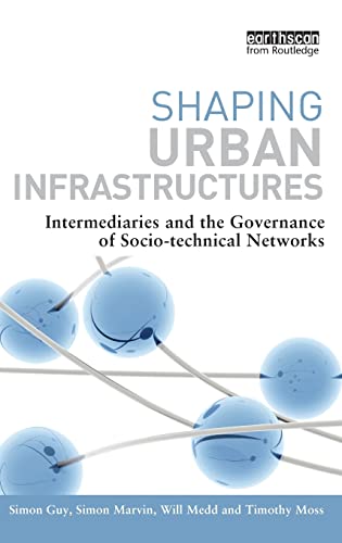 Beispielbild fr Shaping Urban Infrastructures: Intermediaries and the Governance of Socio-Technical Networks zum Verkauf von Reuseabook