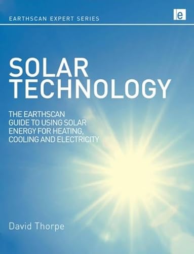 Stock image for Solar Technology : The Earthscan Expert Guide to Using Solar Energy for Heating, Cooling and Electricity for sale by Better World Books