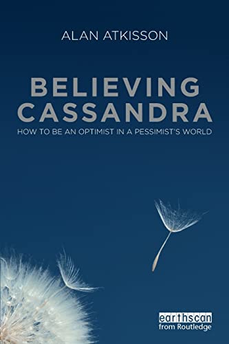 Stock image for Believing Cassandra: How to be an Optimist in a Pessimist's World for sale by Chiron Media