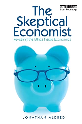 Beispielbild fr The Skeptical Economist : Revealing the Ethics Inside Economics zum Verkauf von Better World Books