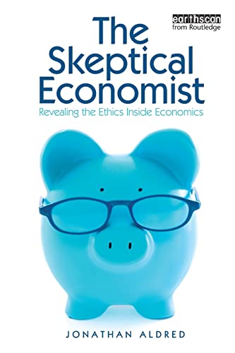 Imagen de archivo de The Skeptical Economist: Revealing the Ethics Inside Economics a la venta por Blackwell's