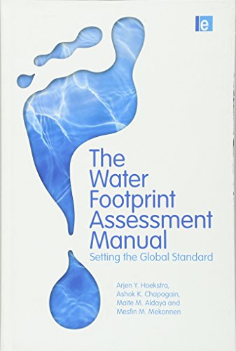 The Water Footprint Assessment Manual: Setting the Global Standard (9781849712798) by Hoekstra, Arjen; Chapagain, Ashok K.; Aldaya, Maite M.; Mekonnen, Mesfin M.