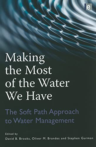 Imagen de archivo de Making the Most of the Water We Have: The Soft Path Approach to Water Management: The Soft Path Approach to Water Management a la venta por Books From California