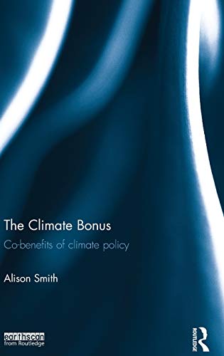 The Climate Bonus: Co-benefits of Climate Policy (9781849713405) by Smith, Alison