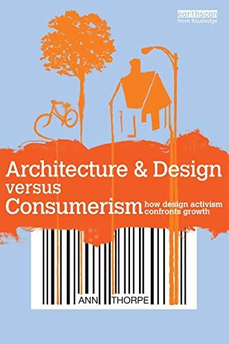 Stock image for Architecture &amp; Design versus Consumerism: How Design Activism Confronts Growth for sale by Blackwell's