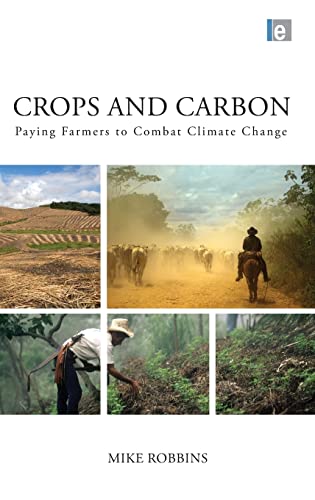 Crops and Carbon: Paying Farmers to Combat Climate Change (9781849713757) by Robbins, Mike