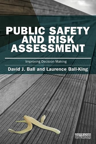 Public Safety and Risk Assessment (Earthscan Risk in Society) (9781849713818) by Ball, David J.