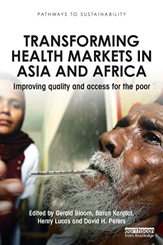Stock image for Transforming Health Markets in Asia and Africa: Improving Quality and Access for the Poor (Pathways to Sustainability Series) for sale by Chiron Media