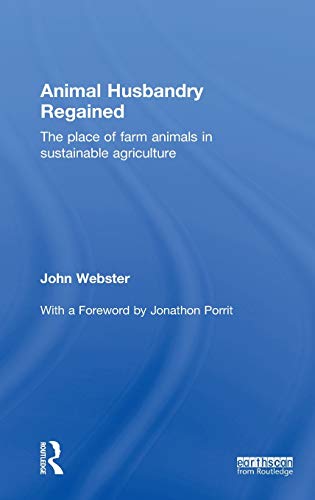 Animal Husbandry Regained: The Place of Farm Animals in Sustainable Agriculture (9781849714204) by Webster, John