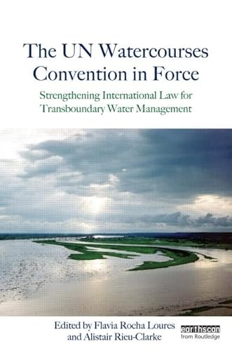 Imagen de archivo de The UN Watercourses Convention in Force: Strengthening International Law for Transboundary Water Management a la venta por Chiron Media