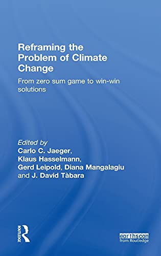 9781849714471: Reframing the Problem of Climate Change: From Zero Sum Game to Win-Win Solutions