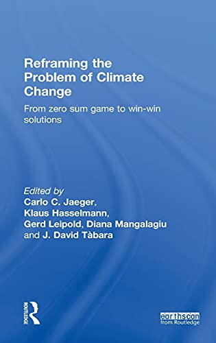 Stock image for Reframing the Problem of Climate Change: From Zero Sum Game to Win-Win Solutions for sale by Chiron Media