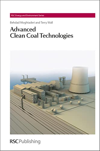 Advanced Clean Coal Technologies: RSC (RSC Energy and Environment Series) (9781849730969) by Royal Society Of Chemistry,Terry Wall,Laurie Peter,Behdad Moghtaderi,Ferdi (EDT) Schuth