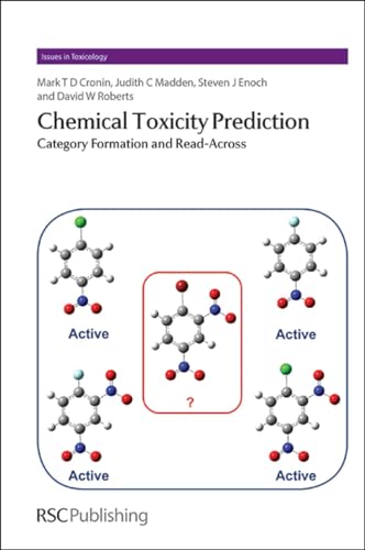 Chemical Toxicity Prediction: Category Formation and Read-Across (Issues in Toxicology, Volume 17) (9781849733847) by Cronin, Mark; Madden, Judith; Enoch, Steven; Roberts, David