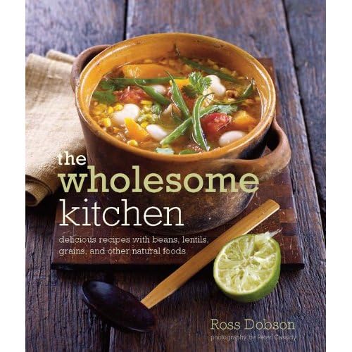 Beispielbild fr The Wholesome Kitchen : Delicious Recipes with Beans, Lentils, Grains, and Other Natural Foods zum Verkauf von Better World Books
