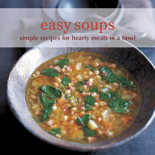 Beispielbild fr Easy Soups: Simple Recipes for Hearty Meals in a Bowl zum Verkauf von Books of the Smoky Mountains