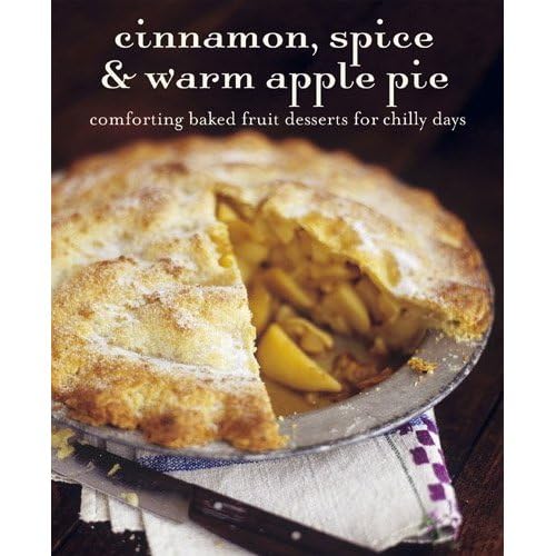 Beispielbild fr Cinnamon, Spice, Warm Apple Pie: Comforting Baked Fruit Desserts for Chilly Days zum Verkauf von Books of the Smoky Mountains