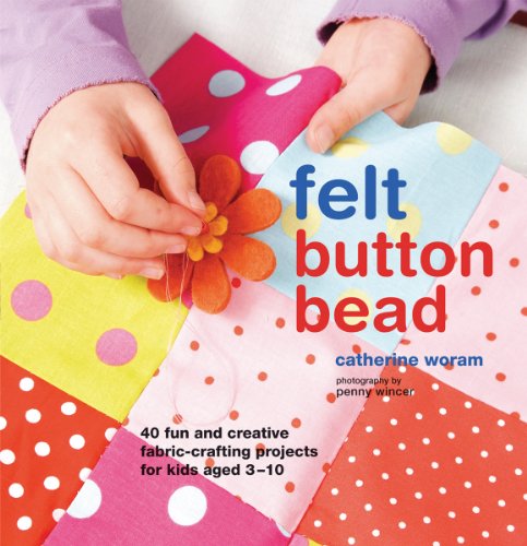 Beispielbild fr Felt Button Bead: 40 Fun and Creative Fabric-Crafting Projects for Kids Aged 3-10 zum Verkauf von Buchpark