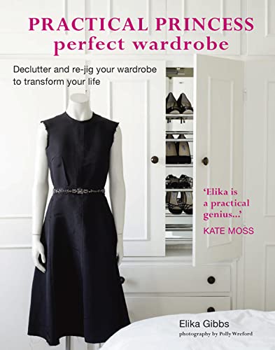 Practical Princess Perfect Wardrobe: Declutter and Re-Jig Your Closet to Transform Your Life